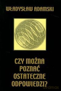 Czy Można Poznać Ostateczne Odpowiedzi - Adamski Władysław [KSIĄŻKA]