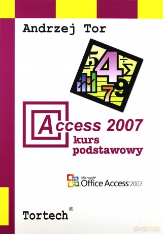 Access 2007 Kurs Podstawowy - Tor Andrzej [KSIĄŻKA]