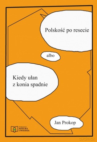Polskość Po Resecie Albo Kiedy Ułan Z Konia Spadnie - Jan Prokop [KSIĄŻKA]