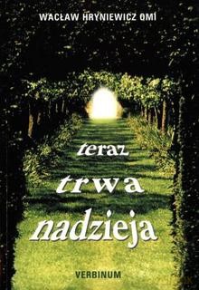 Teraz Trwa Nadzieja - Hryniewicz Wacław Omi [KSIĄŻKA]