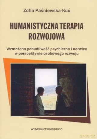 Humanistyczna Terapia Rozwojowa Wzmożona Pobudliwość Psychiczna i Nerwice w Perspektywie Osobowego Rozwoju - Zofia Paśniewska-Kuć [KSIĄŻKA]