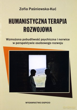 Humanistyczna Terapia Rozwojowa Wzmożona Pobudliwość Psychiczna i Nerwice w Perspektywie Osobowego Rozwoju - Zofia Paśniewska-Kuć [KSIĄŻKA]