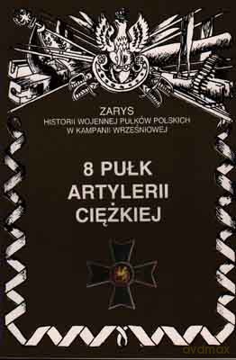 8 Pułk Artylerii Ciężkiej - Zarzycki Piotr [KSIĄŻKA]
