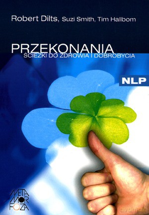 Przekonania Ścieżki Do Zdrowia I Dobrobycia - Dilts Robert, Smith Suzi, Hallbom Tim [KSIĄŻKA]