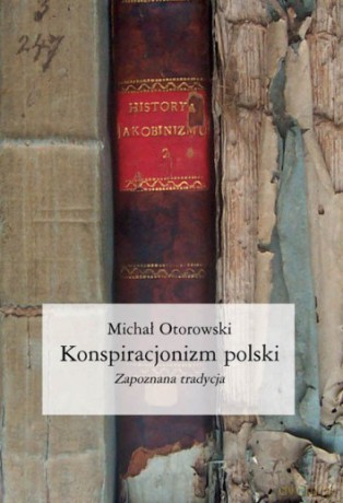 Konspiracjonizm Polski - Otorowski Michał [KSIĄŻKA]
