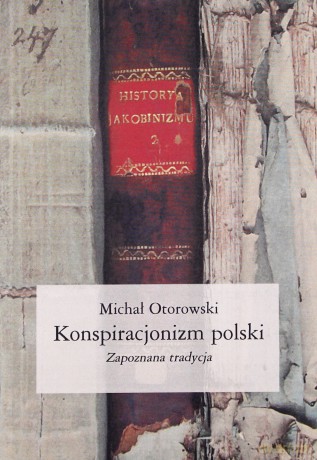 Konspiracjonizm Polski - Otorowski Michał [KSIĄŻKA]