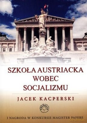 Szkoła Austriacka Wobec Socjalizmu - Kacperski Jacek [KSIĄŻKA]