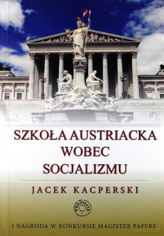 Szkoła Austriacka Wobec Socjalizmu - Kacperski Jacek [KSIĄŻKA]