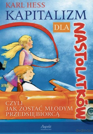 Kapitalizm Dla Nastolatków - Czyli Jak Zostać Młodym Przedsiębiorcą - Karl Hess [KSIĄŻKA]