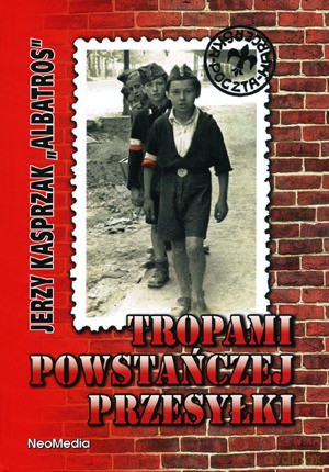 Tropami Powstańczej Przesyłki. Opowieść O Zawiszakach - Jerzy Kasprzak "Albatros" [KSIĄŻKA]