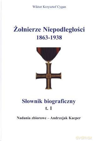 Żołnierze Niepodległości 1863-1938. Słownik Biograficzny Tom 1 - Cygan Wiktor Krzysztof [KSIĄŻKA]