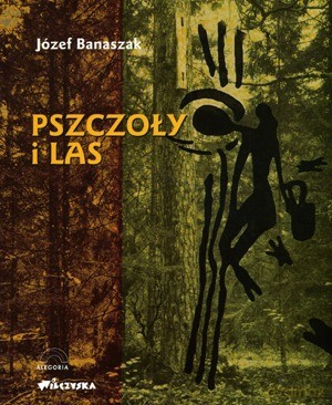 Pszczoły I Las - Banaszak Józef [KSIĄŻKA]