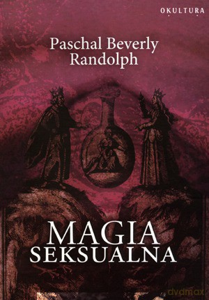 Magia Seksualna - Paschal Beverly Randolph [KSIĄŻKA]