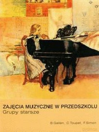 Zajęcia Muzyczne W Przedszkolu. Grupy Starsze - Gallen Brigitte, Toupet Catherine, Francois Simon [KSIĄŻKA]