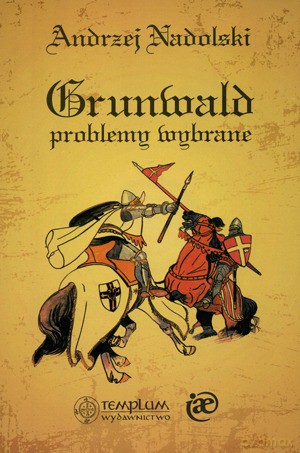 Grunwald Problemy Wybrane - Andrzej Nadolski [KSIĄŻKA]