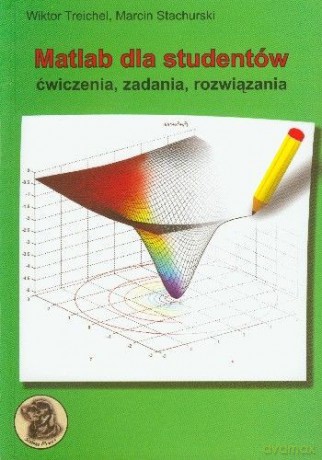 Matlab Dla Studentów Ćwiczenia, Zadania, Rozwiązania - Treichel Wiktor Stachurski Marcin [KSIĄŻKA]