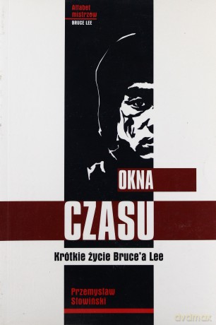 Okna Czasu Krótkie Życie Bruce'a Lee - Słowiński Przemysław [KSIĄŻKA]
