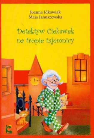 Detektyw Ciekawek Na Tropie Tajemnicy - Idkowiak Joanna [KSIĄŻKA]