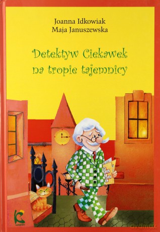 Detektyw Ciekawek Na Tropie Tajemnicy - Idkowiak Joanna [KSIĄŻKA]