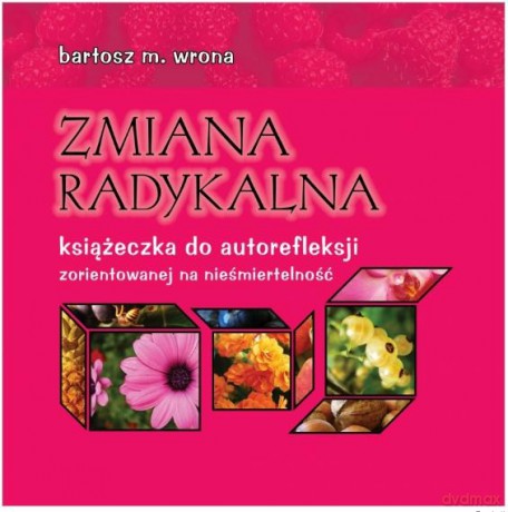 Zmiana Radykalna Książeczka Do Autorefleksji Zorientowanej Na Nieśmiertelność - Bartosz Wrona [KSIĄŻKA]