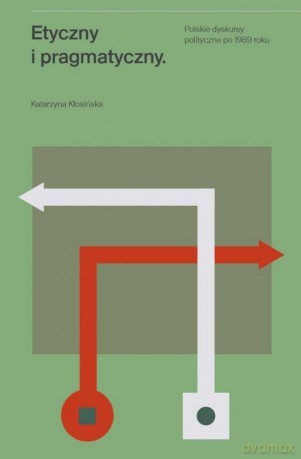 Etyczny I Pragmatyczny - Katarzyna Kłosińska [KSIĄŻKA]
