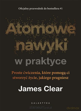 Atomowe nawyki w praktyce - James Clear [KSIĄŻKA]