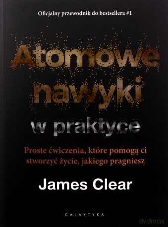 Atomowe nawyki w praktyce - James Clear [KSIĄŻKA]