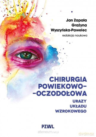 Chirurgia powiekowo-oczodołowa - Jan Zapała, Grażyna Wyszyńska-Pawelec [KSIĄŻKA]