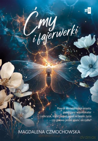Ćmy i fajerwerki - Magdalena Czmochowska [KSIĄŻKA]