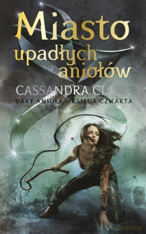 Dary Anioła (Tom 4) Miasto upadłych aniołów - Cassandra Clare [KSIĄŻKA]