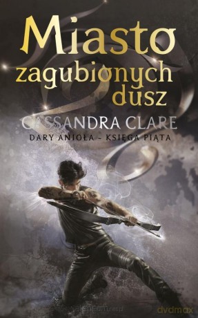 Dary Anioła (Tom 5) Miasto zagubionych dusz - Cassandra Clare [KSIĄŻKA]