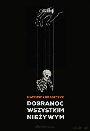 Dobranoc wszystkim nieżywym - Mateusz Łukaszczyk [KSIĄŻKA]