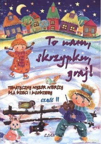 To Nam Skrzypku Graj! Tematyczny Wybór Wierszy Dla Dzieci Tom 2 [KSIĄŻKA]