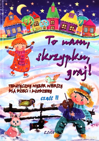 To Nam Skrzypku Graj! Tematyczny Wybór Wierszy Dla Dzieci Tom 2 [KSIĄŻKA]