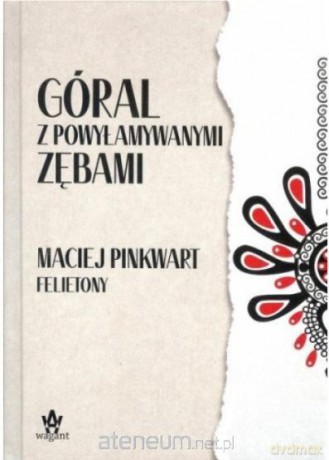Góral z powyłamywanymi zębami - Pinkwart Maciej [KSIĄŻKA]