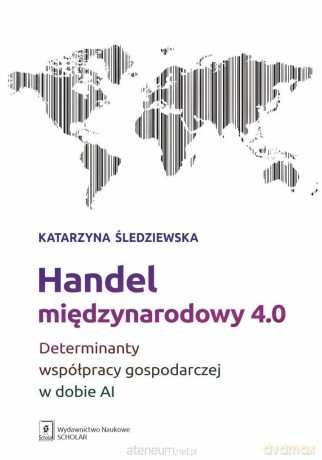 Handel międzynarodowy 4.0 - Katarzyna Śledziewska [KSIĄŻKA]