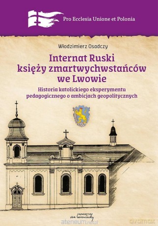 Internat Ruski księży zmartwychwstańców we Lwowie - Włodzimierz Osadczy [KSIĄŻKA]
