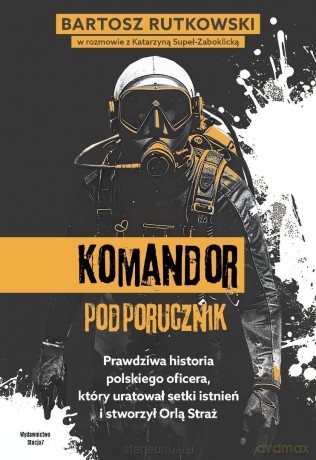 Komandor Podporucznik. Prawdziwa historia... - Bartosz Rutkowski [KSIĄŻKA]