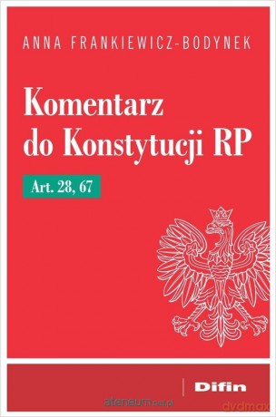 Komentarz do Konstytucji RP art. 28, 67 - Anna Frankiewicz-Bodynek [KSIĄŻKA]