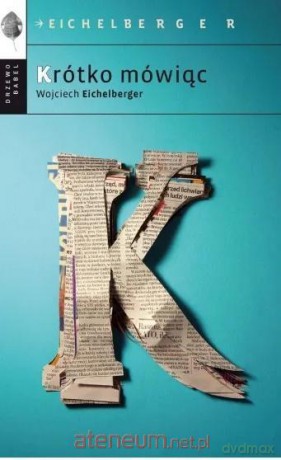 Krótko mówiąc - Wojciech Eichelberger [KSIĄŻKA]