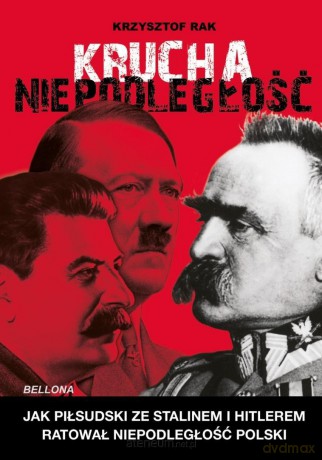 Krucha niepodległość. Jak Piłsudski ze Stalinem... - Krzysztof Rak [KSIĄŻKA]