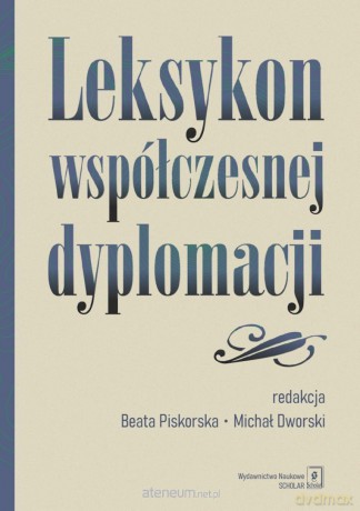 Leksykon współczesnej dyplomacji - red. Beata Piskorska, Michał Dworski [KSIĄŻKA]