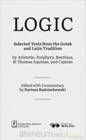 LOGIC. Selected Texts from the Greek and Latin... - Dariusz Radziechowski [KSIĄŻKA]