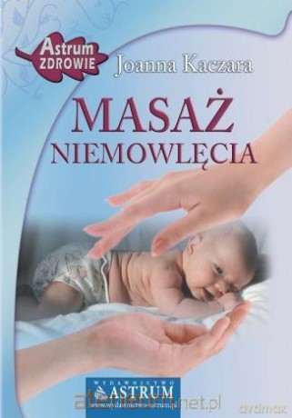 Masaż niemowlęcia - Joanna Kaczara [KSIĄŻKA]
