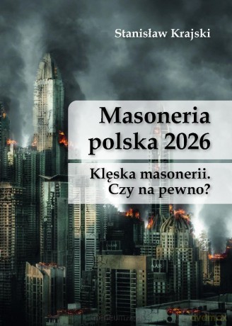 Masoneria polska 2026. Klęska masonerii... - Snanisław Krajski [KSIĄŻKA]
