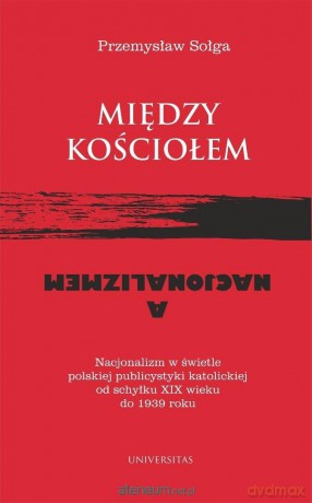 Między Kościołem a nacjonalizmem - Przemysław Sołga [KSIĄŻKA]