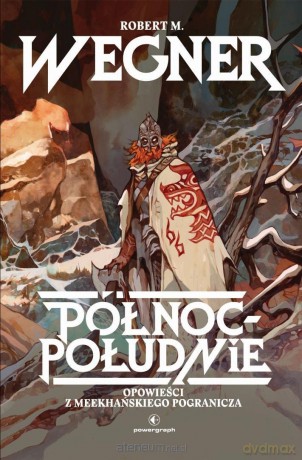 Opowieści z meekhańskiego pogranicza (Tom 1) Północ... - Robert M. Wegner [KSIĄŻKA]