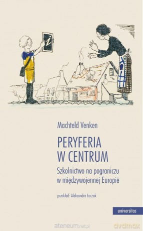 Peryferia w centrum. Szkolnictwo na pograniczu.. - Machteld Venken [KSIĄŻKA]