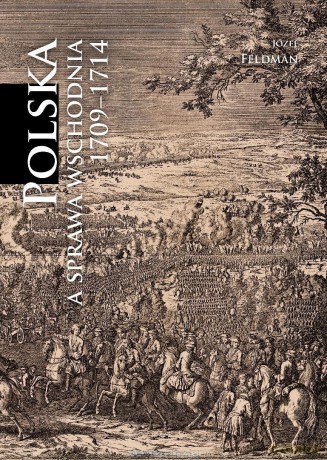 Polska a sprawa wschodnia 1709-1714 - Józef Feldman [KSIĄŻKA]