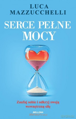 Serce pełne mocy. Zaufaj sobie i odkryj swoją... - Luca Mazzucchelli [KSIĄŻKA]